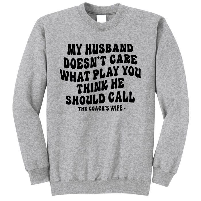 My Husband Doesnt Care What Play You Think He Should Call Tall Sweatshirt