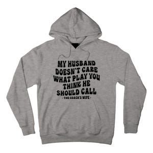 My Husband Doesnt Care What Play You Think He Should Call Tall Hoodie