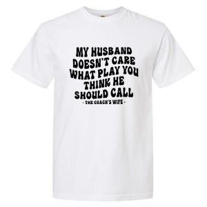 My Husband Doesnt Care What Play You Think He Should Call Garment-Dyed Heavyweight T-Shirt