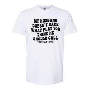 My Husband Doesnt Care What Play You Think He Should Call Softstyle CVC T-Shirt