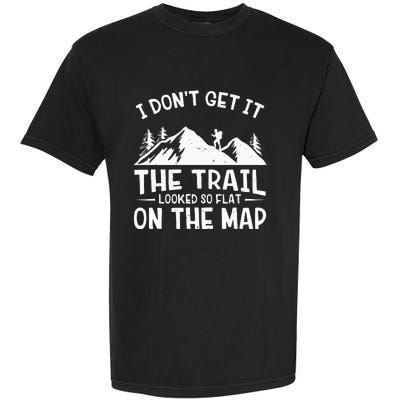 Mountain Hiking Funny The Trail Looked So Flat On The Map Garment-Dyed Heavyweight T-Shirt