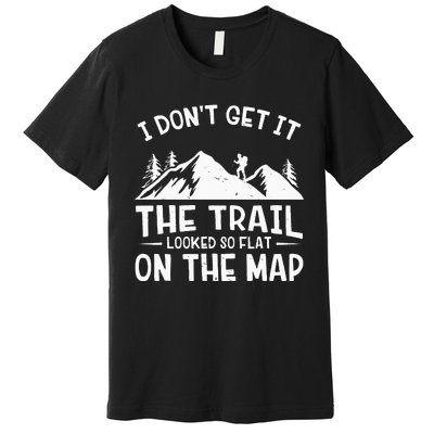 Mountain Hiking Funny The Trail Looked So Flat On The Map Premium T-Shirt