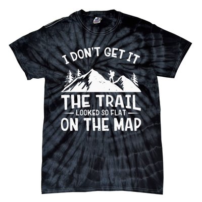 Mountain Hiking Funny The Trail Looked So Flat On The Map Tie-Dye T-Shirt