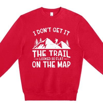 Mountain Hiking Funny The Trail Looked So Flat On The Map Premium Crewneck Sweatshirt