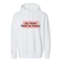 My Heart Feels So Heavy Garment-Dyed Fleece Hoodie