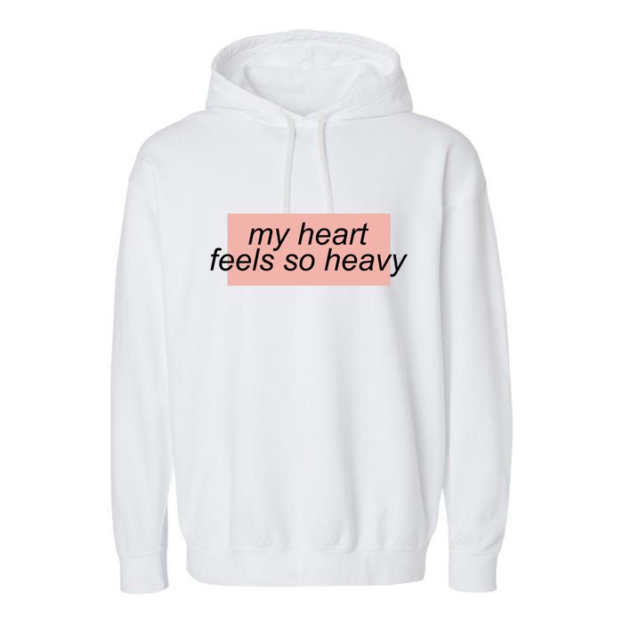 My Heart Feels So Heavy Garment-Dyed Fleece Hoodie