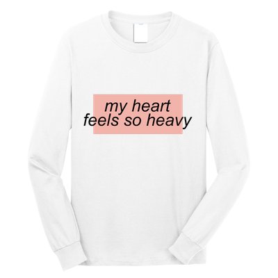 My Heart Feels So Heavy Long Sleeve Shirt