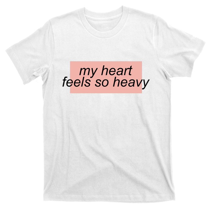 My Heart Feels So Heavy T-Shirt