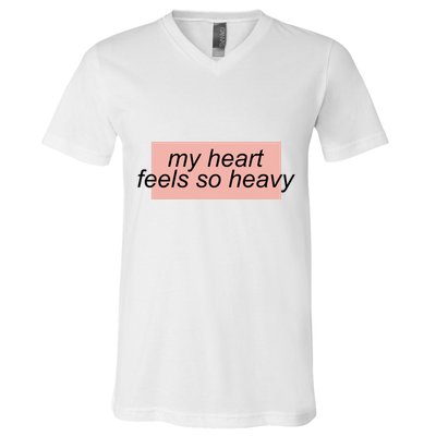My Heart Feels So Heavy V-Neck T-Shirt