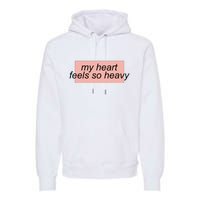 My Heart Feels So Heavy Premium Hoodie