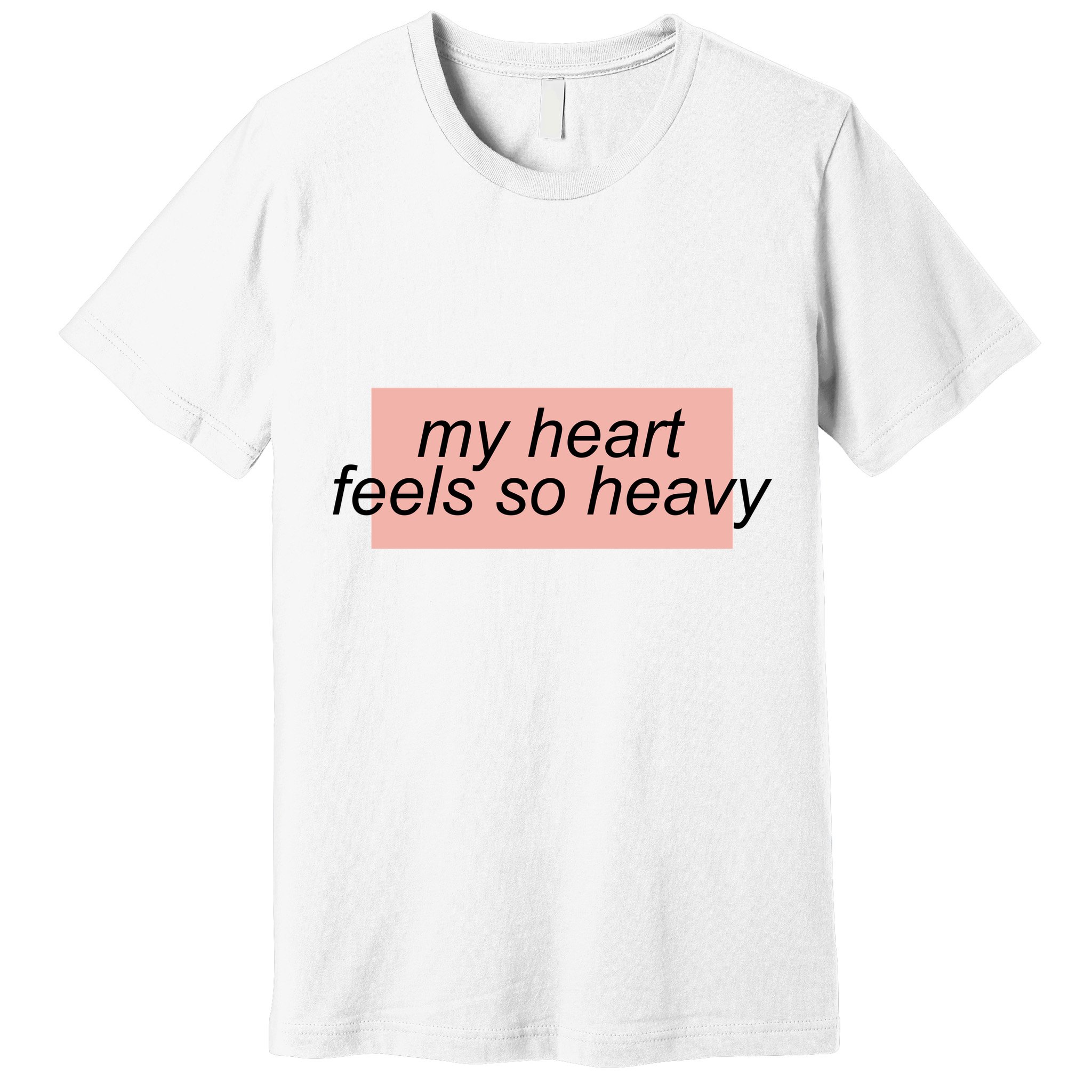 My Heart Feels So Heavy Premium T-Shirt