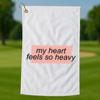 My Heart Feels So Heavy Golf Towel