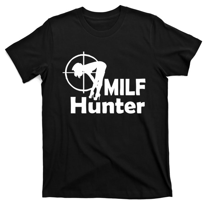 MILF Hunter | Funny Adult Humor Joke For Men Who Love Milfs T-Shirt