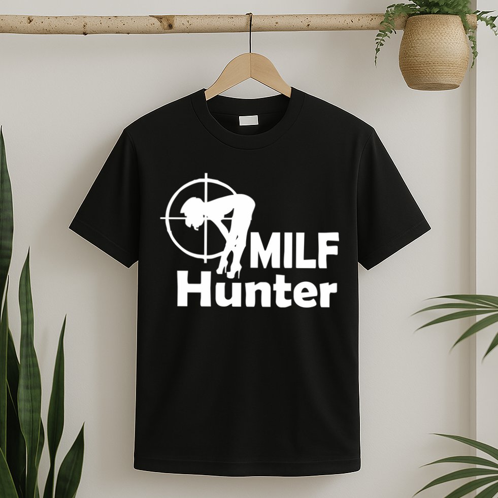 MILF Hunter | Funny Adult Humor Joke For Men Who Love Milfs T-Shirt
