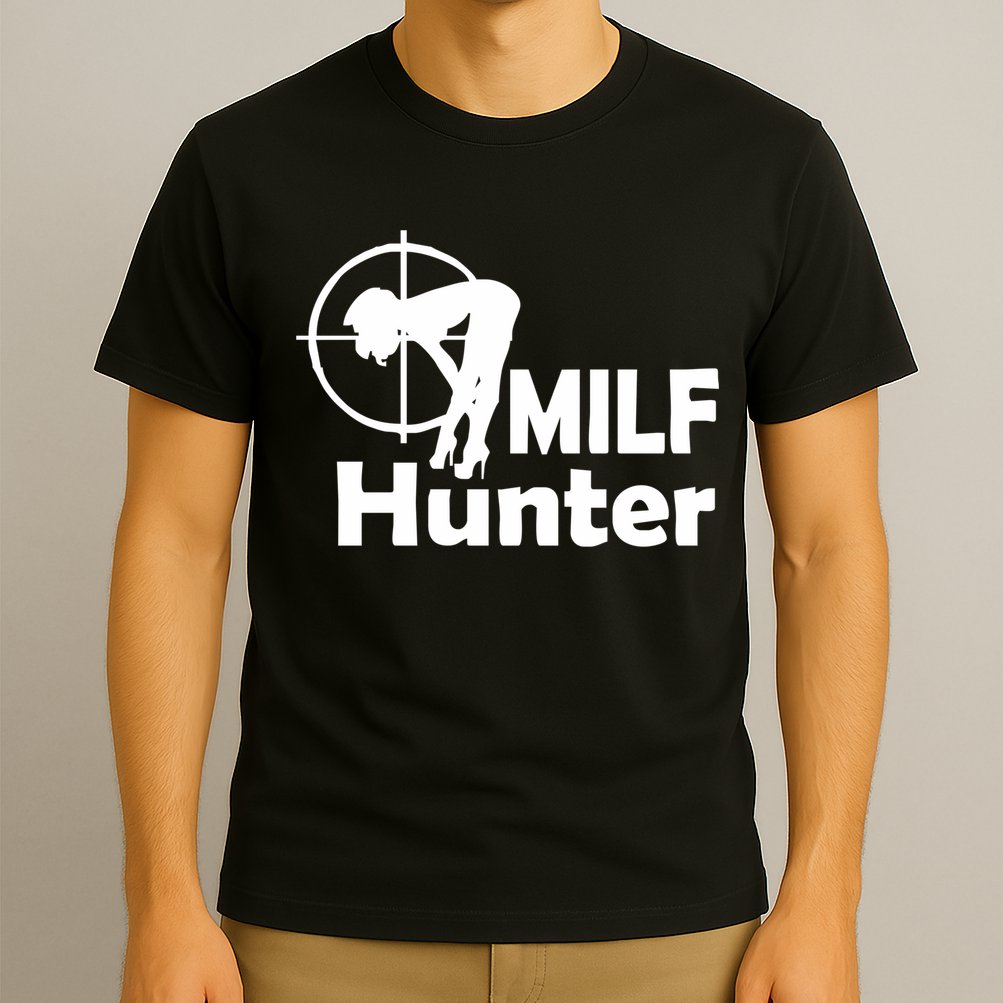 MILF Hunter | Funny Adult Humor Joke For Men Who Love Milfs T-Shirt