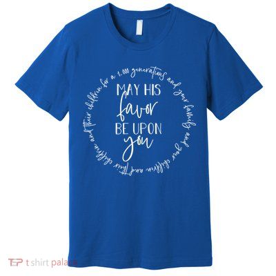 May His Favor Be Upon You The Blessing 1 000 Generations Gift Premium T-Shirt
