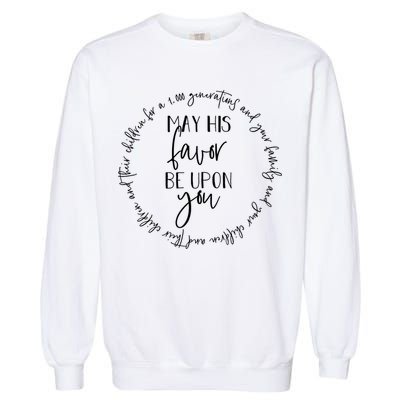 May His Favor Be Upon You The Blessing 1 000 Generations Gift Garment-Dyed Sweatshirt