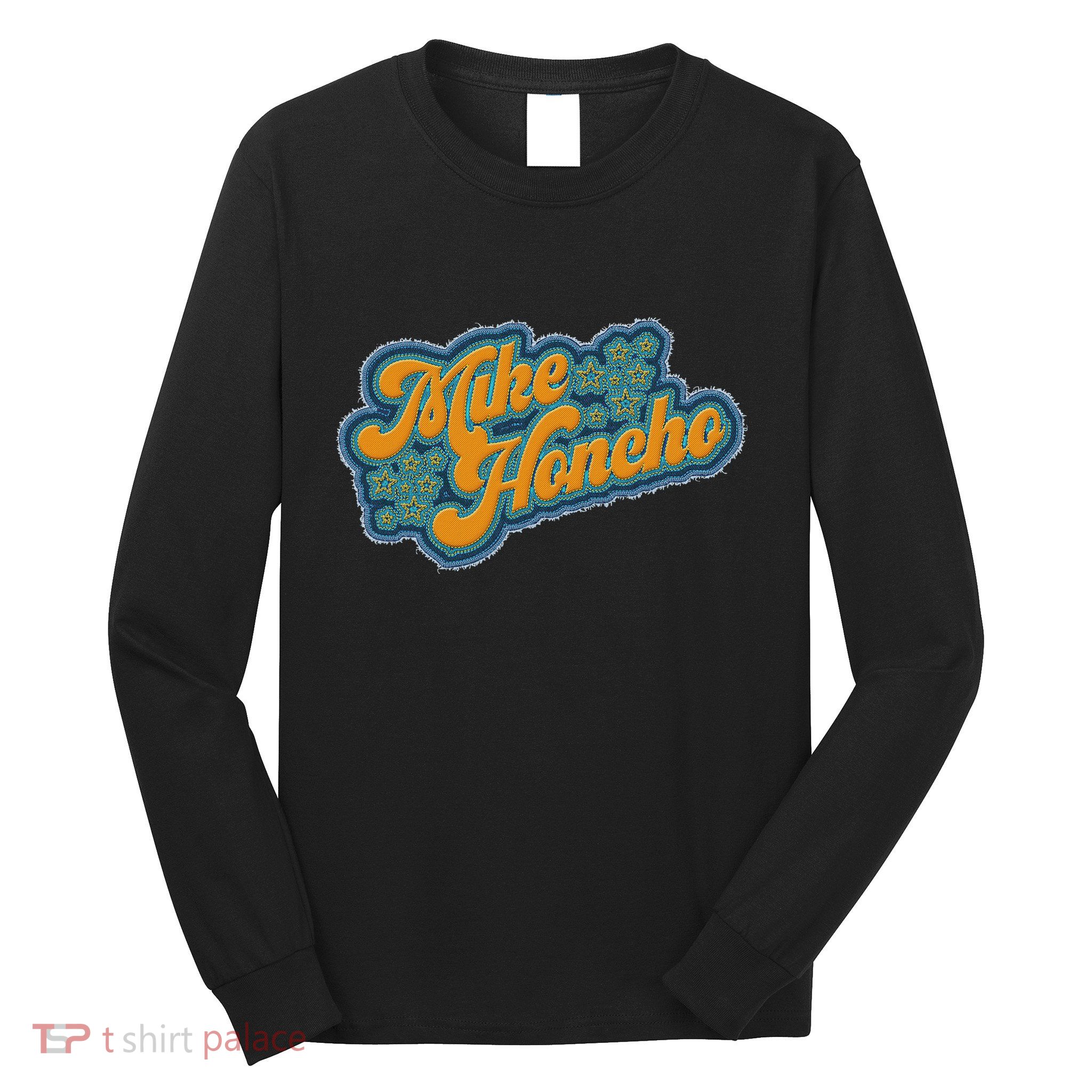 Mike Honcho For President Long Sleeve Shirt