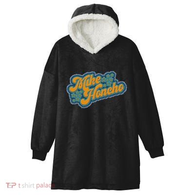 Mike Honcho For President Hooded Wearable Blanket