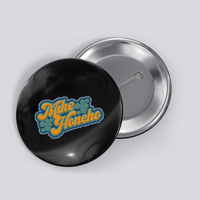 Mike Honcho For President Button
