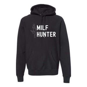 Milf Hunter Funny Adult Humor Gift Premium Hoodie