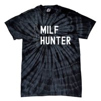 Milf Hunter Funny Adult Humor Gift Tie-Dye T-Shirt