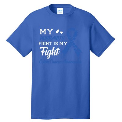 My Husband's Fight Is My Fight Colon Cancer Awareness Gift Tall T-Shirt