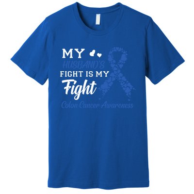 My Husband's Fight Is My Fight Colon Cancer Awareness Gift Premium T-Shirt