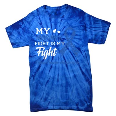 My Husband's Fight Is My Fight Colon Cancer Awareness Gift Tie-Dye T-Shirt