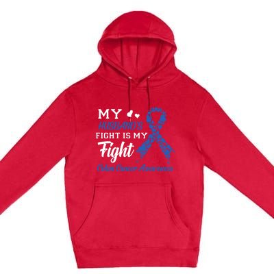 My Husband's Fight Is My Fight Colon Cancer Awareness Gift Premium Pullover Hoodie