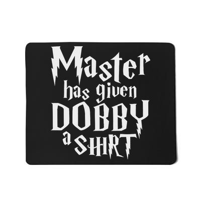 Master Has Given Dobby A , Funny Dobby Gift Mousepad