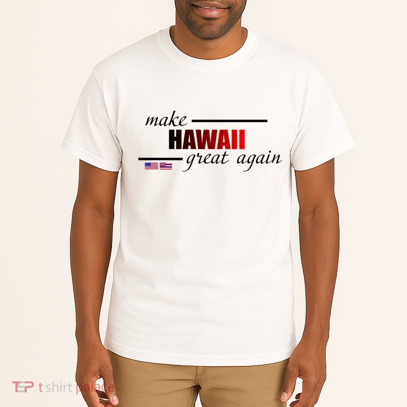 Make Hawaii Great Again Tall T-Shirt
