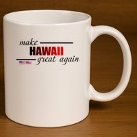 Make Hawaii Great Again 11oz C Handle Ceramic Mug