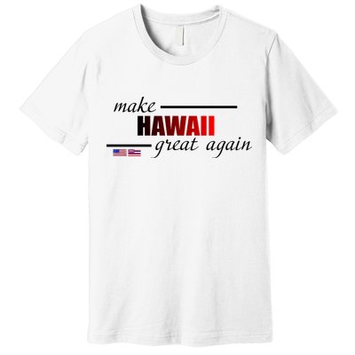 Make Hawaii Great Again Premium T-Shirt