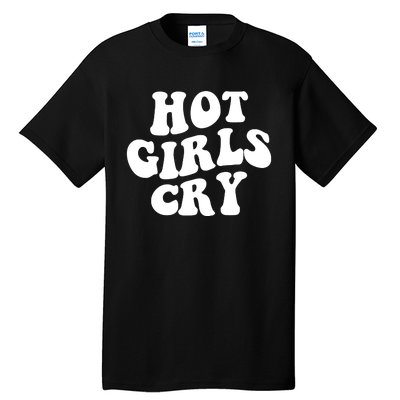 Meme Hot Girls Cry Groovy Shirt Funny Hot Girl Cry Tee Tall T-Shirt