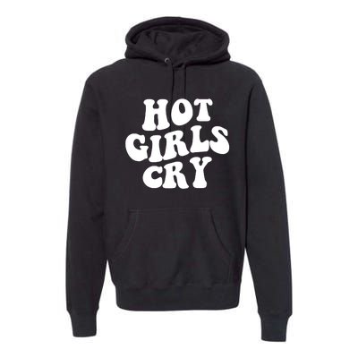 Meme Hot Girls Cry Groovy Shirt Funny Hot Girl Cry Tee Premium Hoodie