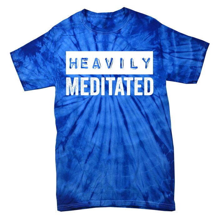 Meditation Humor Heavily Meditated Mindfulness Funny Gift Tie-Dye T-Shirt