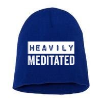 Meditation Humor Heavily Meditated Mindfulness Funny Gift Short Acrylic Beanie