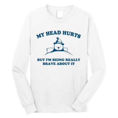 My Head Hurts But I’M Being Really Brave About It Funny Beer Long Sleeve Shirt