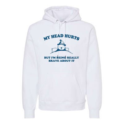 My Head Hurts But I’M Being Really Brave About It Funny Beer Premium Hoodie