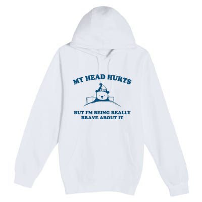 My Head Hurts But I’M Being Really Brave About It Funny Beer Premium Pullover Hoodie