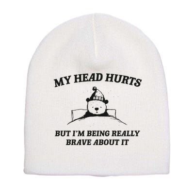 My Head Hurts But Im Being Brave Short Acrylic Beanie