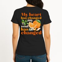 My Heart Has Changed My Soul Has Changed Front & Back Womens T-Shirt