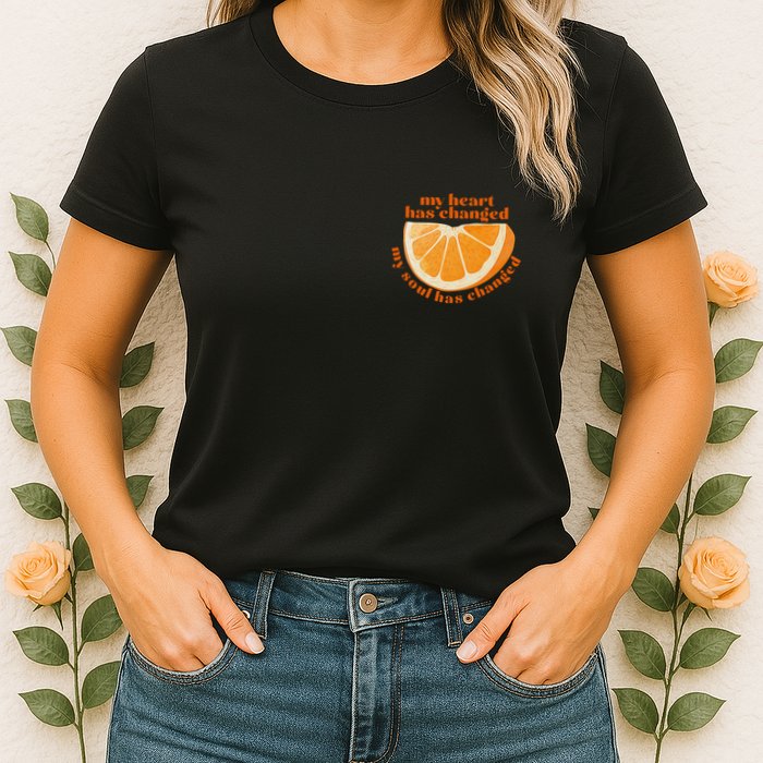 My Heart Has Changed My Soul Has Changed Front & Back Womens T-Shirt