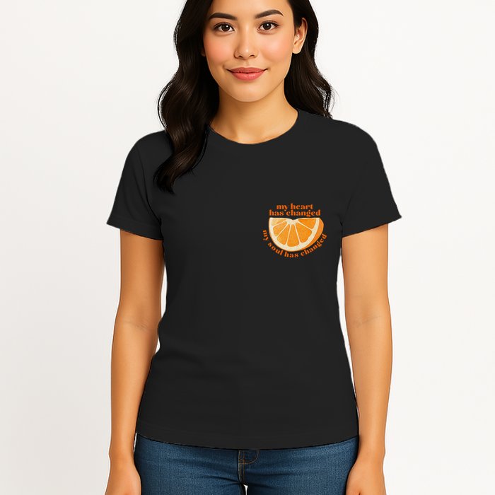 My Heart Has Changed My Soul Has Changed Front & Back Womens T-Shirt