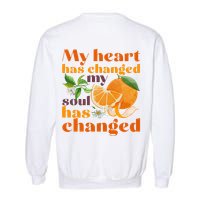My Heart Has Changed My Soul Has Changed Front & Back Garment-Dyed Sweatshirt