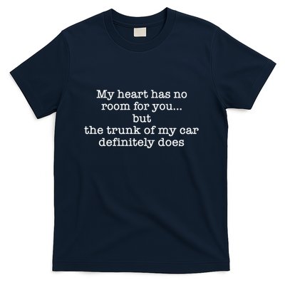 My Heart Has No Room For You But The Trunk Of My Car Sweat T-Shirt