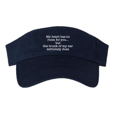 My Heart Has No Room For You But The Trunk Of My Car Sweat Valucap Bio-Washed Visor