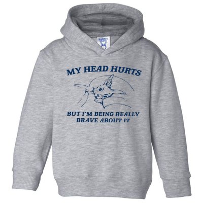 My Head Hurts But IM Being Brave Toddler Hoodie