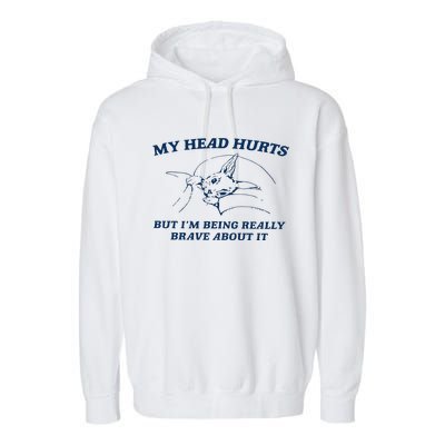 My Head Hurts But IM Being Brave Garment-Dyed Fleece Hoodie